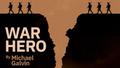 Poster image reading "War Hero by Michael Galvin"