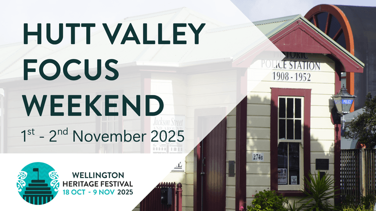 Text reading "Hutt Valley focus weekend, 1st - 2nd November 2025. Wellington Heritage Festival, 18 Oct - 9 Nov 2025"