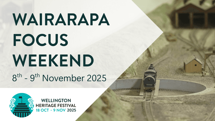 Text reading "Wairarapa focus weekend, 8th - 9th November 2025. Wellington Heritage Festival, 18 Oct - 9 Nov 2025"