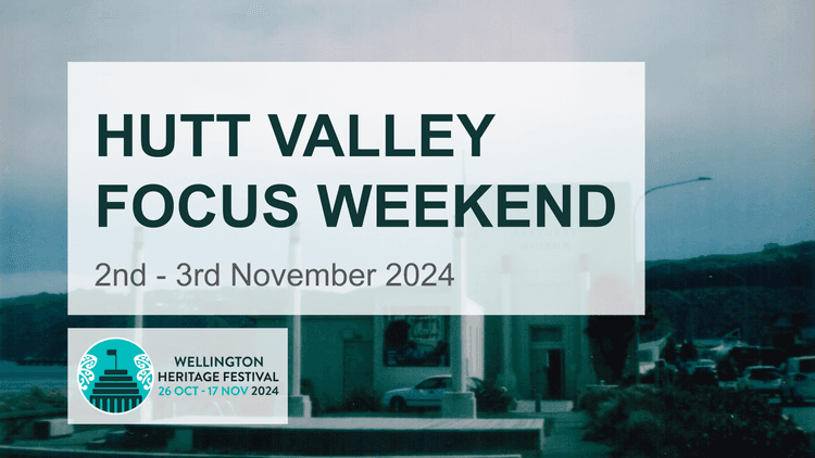 Text reading "Hutt Valley focus weekend, 2nd - 3rd November 2024. Wellington Heritage Festival, 26 Oct - 17 Nov 2024"