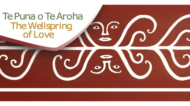 Banner reads: Te Puna o Te Aroha, The Wellspring of Love