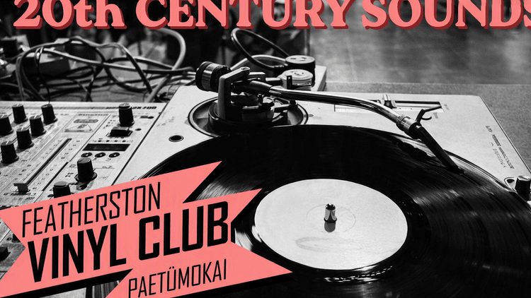 Text: "20th Century Sounds, Featherston Vinyl Club Paetumokai"
